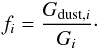 Mathematical equation: \begin{equation} f_i=\frac{G_{{\rm dust},i}}{G_{i}} \cdot \end{equation}