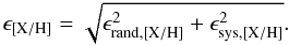 Mathematical equation: \begin{equation} \epsilon_{{\rm [X/H]}}= \sqrt{\epsilon_{{\rm rand, [X/H]}}^2+\epsilon_{{\rm sys, [X/H]}}^2}. \end{equation}