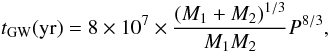 Mathematical equation: \begin{equation} t_{\rm GW}{\rm (yr)}= 8\times10^{\rm 7}\times\frac{(M_{\rm 1}+M_{\rm 2})^{\rm 1/3}}{M_{\rm 1}M_{\rm 2}}P^{8/3},\label{eq:gw} \end{equation}