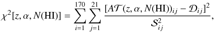 Mathematical equation: \begin{equation} \chi^2[z,\alpha, N {\rm (HI)}] = \sum_{i=1}^{170} \sum_{j=1}^{21} \frac{[ A \mathcal{T}(z,\alpha, {N{\rm (HI)}})_{ij} - \mathcal{D}_{ij} ]^2} { \mathcal{S}_{ij}^2 }, \end{equation}