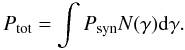 Mathematical equation: \begin{equation} P_{\rm tot} = \int P_{\rm syn} N(\gamma) {\rm d}\gamma . \end{equation}
