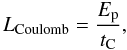 Mathematical equation: \begin{equation} L_{\rm Coulomb} = \frac{E_{\rm p}}{t_{\rm C}} , \end{equation}