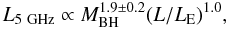 Mathematical equation: \begin{equation} L_{\rm 5~GHz} \propto M_{\rm BH}^{1.9 \pm 0.2} (L/L_{\rm E})^{1.0} , \end{equation}