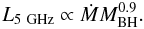 Mathematical equation: \begin{equation} L_{\rm 5~GHz} \propto \dot{M} M_{\rm BH}^{0.9} . \end{equation}