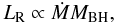 Mathematical equation: \begin{equation} L_{\rm R} \propto \dot{M} M_{\rm BH} , \end{equation}