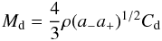 Mathematical equation: \begin{equation} M_{\rm d} = \frac{4}{3} \rho (a_-a_+)^{1/2}C_{\rm d} \label{eq:mass2} \end{equation}