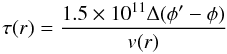 Mathematical equation: \begin{equation} \tau(r) = \frac{1.5 \times 10^{11} \Delta(\phi' - \phi)}{v(r)} \label{eq:tau} \end{equation}