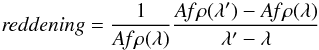 Mathematical equation: \begin{equation} {\it reddening} = \frac{1}{A{\it f} \rho (\lambda)}\frac{A{\it f}\rho (\lambda')-A{\it f}\rho (\lambda)}{\lambda'-\lambda} \label{eq:reddening} \end{equation}
