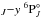 Mathematical equation: \hbox{$_{J}{-}y~^6{\rm P}^{\circ}_J$}