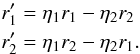 Mathematical equation: \begin{eqnarray} && r'_{1} = \eta_{1}r_{1}-\eta_{2}r_{2} \nonumber \\ && r'_{2} = \eta_{1}r_{2}-\eta_{2}r_{1}. \end{eqnarray}