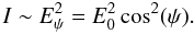 Mathematical equation: \begin{equation} I \sim E_{\psi}^{2} = E_{0}^{2}\cos^{2}(\psi). \label{eq2} \end{equation}