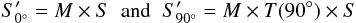 Mathematical equation: \begin{equation} S'_{0^{\circ}}= M \times S \;\; {\rm and} \;\; S'_{90^{\circ}}= M \times T(90^{\circ}) \times S \end{equation}