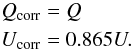 Mathematical equation: \begin{eqnarray} && Q_{\rm corr} = Q \nonumber \\ && U_{\rm corr} = 0.865U. \end{eqnarray}