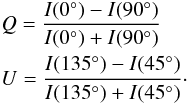 Mathematical equation: \begin{eqnarray} && Q = \frac{I(0^{\circ})-I(90^{\circ})}{I(0^{\circ})+I(90^{\circ})} \nonumber \\ && U = \frac{I(135^{\circ})-I(45^{\circ})}{I(135^{\circ})+I(45^{\circ})}\cdot \label{Qdef} \end{eqnarray}