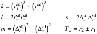 Mathematical equation: \appendix \setcounter{section}{1} \begin{eqnarray} && k = \left(r_{+}^{\rm sil}\right)^{2}+\left(r_{-}^{\rm sil}\right)^{2} \nonumber \\ && l = 2r_{+}^{\rm sil}r_{-}^{\rm sil} \qquad \qquad\qquad n = 2\Delta_{c}^{\rm sil}\Delta_{s}^{\rm sil} \nonumber \\ && m = \left(\Delta_{c}^{\rm sil}\right)^{2}-\left(\Delta_{s}^{\rm sil}\right)^{2} \qquad T_{\pm} = r_{2} \pm r_{1} \end{eqnarray}