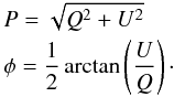 Mathematical equation: \begin{eqnarray} && P = \sqrt{Q^2 + U^2} \nonumber \\ && \phi = \frac{1}{2}\arctan\left(\frac{U}{Q}\right)\cdot \end{eqnarray}