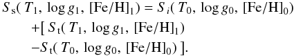 Mathematical equation: \begin{eqnarray*} &&S_{\rm s}(\:T_{1},\,\log g_{1},\,{\rm [Fe/H]}_{1}) = S_{i}(\:T_{0},\,\log g_{0},\,{\rm [Fe/H]}_{0}) \\ & &\qquad +\big[ \:S_{\rm t}(\:T_{1},\,\log g_{1},\,{\rm [Fe/H]}_{1}) \\ & & \qquad-S_{\rm t}(\:T_{0},\,\log g_{0},\,{\rm [Fe/H]}_{0}) \:\big]. \end{eqnarray*}