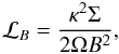 Mathematical equation: \begin{equation} {\mathcal L}_{B}=\frac{\kappa^2 \Sigma}{2\Omega B^2} , \end{equation}