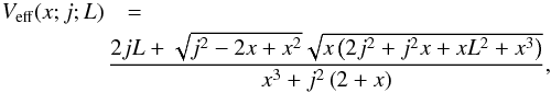 Mathematical equation: \begin{eqnarray} V_{\mathrm{eff}}(x;j;L)&&=\nonumber\\ &&\hspace*{-3mm}\frac{2 j L + \sqrt{j^2-2x+x^2}\sqrt{x\left(2j^2+j^2x+xL^2+x^3\right)}}{x^3+j^2\left(2+x\right)}, \end{eqnarray}