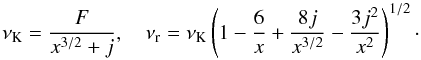 Mathematical equation: \begin{equation} \nu_{\mathrm{K}} = \frac{F}{x^{3/2}+j},\quad \nu_{\mathrm{r}} = \nu_{\mathrm{K}} \left(1 - \frac{6}{x} + \frac{8j}{x^{3/2}} - \frac{3j^2}{x^2}\right)^{1/2}\cdot \end{equation}