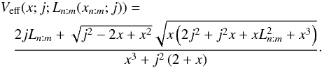 Mathematical equation: \begin{eqnarray} &&\hspace*{-3mm}V_{\mathrm{eff}}(x;j;L_{n:m}(x_{n:m};j))=\nonumber\\ &&\frac{2 j L_{n:m} + \sqrt{j^2-2x+x^2}\sqrt{x\left(2j^2+j^2x+xL_{n:m}^2+x^3\right)}}{x^3+j^2\left(2+x\right)}\cdot \end{eqnarray}