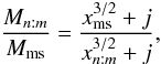 Mathematical equation: \begin{equation} \frac{M_{n:m}}{M_{\mathrm{ms}}} = \frac{x_{\mathrm{ms}}^{3/2} + j}{x_{n:m}^{3/2} + j},\label{vztah-hmotnost} \end{equation}
