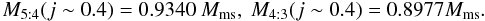 Mathematical equation: \begin{equation} M_{5:4}(j \sim 0.4) = 0.9340\, M_{\mathrm{ms}},~M_{4:3} (j \sim 0.4) = 0.8977 M_{\mathrm{ms}}. \end{equation}
