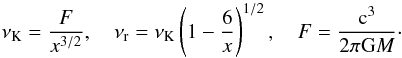 Mathematical equation: \begin{equation} \nu_{\mathrm{K}} = \frac{F}{x^{3/2}}, \quad \nu_{\mathrm{r}} = \nu_{\mathrm{K}} \left(1 - \frac{6}{x}\right)^{1/2}, \quad F = \frac{\mathrm{c}^3}{2 \pi \mathrm{G}M}\cdot \end{equation}