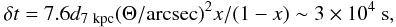 Mathematical equation: \begin{equation} \delta t = 7.6 d_{\rm 7~kpc} (\Theta/{\rm arcsec})^2 x/(1-x) \sim 3\times10^4~{\rm s}, \end{equation}