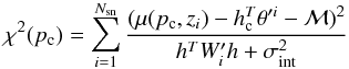 Mathematical equation: \appendix \setcounter{section}{1} \begin{equation} \label{eq:chi2c2} \chi^2(p_{\rm c}) = \sum_{i=1}^{N_{\rm sn}} \frac{(\mu(p_{\rm c},z_i) - h_{\rm c}^T\theta'^i -\mathcal{M})^2}{h^T W'_i h+\sigma_{\rm int}^2} \end{equation}