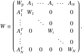 Mathematical equation: \appendix \setcounter{section}{2} \begin{equation} W \equiv \left( \begin{array}{cccccc} W_{\rm p} & A_1 & \cdots & A_i &\cdots & A_N \\ A_1^T & W_1 & & 0 & & 0 \\ \vdots & & \ddots & 0 & & 0 \\ A_i^T & 0 & & W_i & & 0 \\ \vdots & & & & \ddots & 0 \\ A_N^T & 0 & 0 & 0 & 0 & W_N \end{array} \right).\nonumber \end{equation}