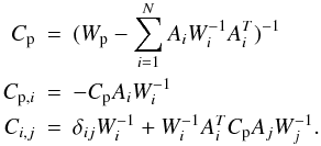 Mathematical equation: \appendix \setcounter{section}{2} \begin{eqnarray} \label{eq:C_p}C_{\rm p} &=& (W_{\rm p}-\sum_{i=1}^N A_iW_i^{-1}A_i^T)^{-1} \\ C_{{\rm p},i} & =& -C_{\rm p} A_i W_i^{-1} \nonumber\\ C_{i,j} & =& \delta_{ij}W_i^{-1} + W_i^{-1}A_i^TC_{\rm p}A_jW_j^{-1}. \nonumber \end{eqnarray}