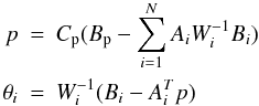 Mathematical equation: \appendix \setcounter{section}{2} \begin{eqnarray*} p &=& C_{\rm p}(B_{\rm p}-\sum_{i=1}^N A_i W_i^{-1}B_i) \\ \theta_i & =& W_i^{-1}(B_i-A_i^T p) \end{eqnarray*}