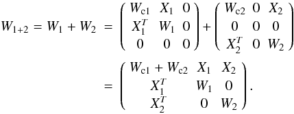 Mathematical equation: \appendix \setcounter{section}{3} \begin{eqnarray} W_{1+2} = W_1+W_2 & = & \left( \begin{array}{ccc} W_{{\rm c}1} & X_1 & 0 \\ X_1^T & W_1 & 0 \\ 0 & 0 & 0 \end{array}\right) + \left( \begin{array}{ccc} W_{{\rm c}2} & 0 & X_2 \\ 0 & 0 & 0 \\ X_2^T & 0 & W_2 \end{array} \right) \nonumber \\ & = & \left( \begin{array}{ccc} W_{{\rm c}1}+W_{{\rm c}2} & X_1 & X_2 \\ X_1^T & W_1 & 0 \\ X_2^T & 0 & W_2 \end{array}\right). \nonumber \end{eqnarray}