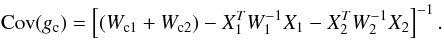 Mathematical equation: \appendix \setcounter{section}{3} $$ {\rm Cov}(g_{\rm c}) = \left [ (W_{{\rm c}1}+W_{{\rm c}2})-X_1^TW_1^{-1}X_1-X_2^TW_2^{-1}X_2 \right ]^{-1}. $$