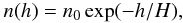 Mathematical equation: \begin{equation} n(h)=n_{0}\exp(-h/H), \end{equation}
