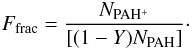 Mathematical equation: \begin{equation} F_{\rm frac} = \frac{N_{\rm PAH^+}}{\left[(1-Y)N_{\rm PAH}\right]}\cdot \end{equation}