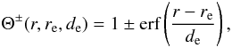 Mathematical equation: \begin{equation} \label{eq:Theta} \Theta^{\pm} (r,r_{\rm e},d_{\rm e}) =1\pm\erf\left(\frac{r-r_{\rm e}}{d_{\rm e}}\right) , \end{equation}