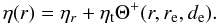 Mathematical equation: \begin{equation} \label{eq:eta} \eta(r)=\eta_r+\eta_{\rm t}\Theta^+(r,r_{\rm e},d_{\rm e}). \end{equation}