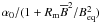 Mathematical equation: $\alpha_0/(1+R_{\rm m} \ob{B}^2/B_{\rm eq}^2)$