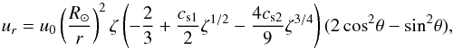 Mathematical equation: \begin{equation} u_r=u_0\left(\frac{\Rs}{r}\right)^2 \zeta \left(-\frac{2}{3}+ \frac{c_{\rm s1}}{2}{\zeta}^{1/2} -\frac{4c_{\rm s2}}{9}{\zeta}^{3/4}\right) (2 \cos^2\!\theta-\sin^2\!\theta), \end{equation}