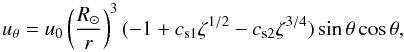 Mathematical equation: \begin{equation} u_{\theta}=u_0\left(\frac{\Rs}{r}\right)^3 (-1+c_{\rm s1}\zeta^{1/2}- c_{\rm s2}\zeta^{3/4})\sin\theta \cos\theta, \end{equation}