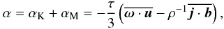 Mathematical equation: \begin{equation} \label{eq:alpha} \alpha=\alpha_{\rm K}+\alpha_{\rm M}=-\frac{\tau}{3}\left(\overline{\vec\omega\cdot\vec{u}} - \rho^{-1}\overline{\vec{j}\cdot \vec{b}}\right), \end{equation}