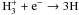 Mathematical equation: \hbox{$\rm H_3^+ + e^- \rightarrow 3H$}