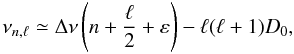 Mathematical equation: \begin{equation} \nu_{n,\ell} \simeq \Delta \nu \left(n+{\ell \over 2} + \varepsilon\right)-\ell(\ell+1)D_0, \label{asymptot} \end{equation}