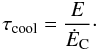 Mathematical equation: \begin{equation} \label{tcooldef} \tcool=\frac{E}{\EC}\cdot \end{equation}