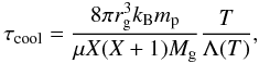 Mathematical equation: \begin{equation} \label{tcool} \tcool=\frac{8 \pi \rg^3 \kB \mpr }{\mu X(X+1)\Mgas } \frac{T}{\LT}, \end{equation}