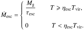 Mathematical equation: \begin{equation} \label{DMesc} \DMesc=\left\{ \begin{array}{l} \displaystyle \frac{\Mgas}{\tesc} \; \;\; \;\; \;\; \; T \geqslant \etaesc\Tvir, \\ \\ \displaystyle 0 \; \;\;\; \;\; \;\; \;\; \;\; \; T< \etaesc\Tvir. \end{array} \right. \end{equation}