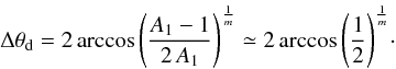 Mathematical equation: \begin{equation} \label{eq:thetadust} \thetadisc=2 \arccos{\left(\frac{A_1-1}{2\,A_1}\right)^{\frac{1}{m}}}\simeq 2\arccos{\left(\frac{1}{2}\right)^{\frac{1}{m}}}\cdot \end{equation}
