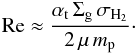 Mathematical equation: \begin{equation} \Rey \approx \frac{\alphat \, \Siggas \, \sighyd}{2 \, \mu \, \mpr}\cdot \label{eq:distri:reynolds} \end{equation}